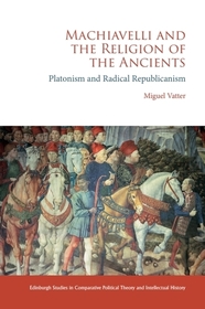 Machiavelli and the Religion of the Ancients: Platonism and Radical Republicanism