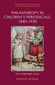 Philanthropy in Children’s Periodicals, 1840–1930: The Charitable Child