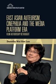 East Asian Auteurism, Cinephilia and the Media Platform Era: Film Authorship Rethought