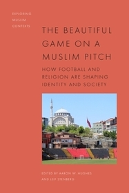 The Beautiful Game on a Muslim Pitch: How Football and Religion are Shaping Identity and Society The Beautiful Game on a Muslim Pitch: How Football and Religion are Shaping Identity and Society