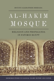 Al-Hakim Mosque: Religion and Propaganda in Fatimid Egypt