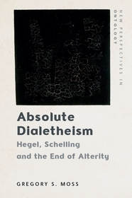 Absolute Dialetheism: Hegel, Schelling and the End of Alterity