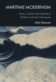 Maritime Modernism: Seas, Coasts and Islands in British and Irish Literatures