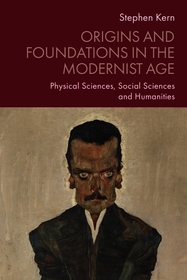 Origins and Foundations in the Modernist Age: Physical Sciences, Social Sciences and Humanities