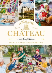 A Taste of the Château: Master the art of seasonal celebrations with over 100 delicious recipes, beautiful crafts and inspiring gardening projects A Taste of the Château: Master the art of seasonal celebrations with over 100 delicious recipes, beautiful crafts and inspiring gardening projects