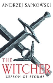 Season of Storms: A Novel of the Witcher ? Now a major Netflix show Season of Storms: A Novel of the Witcher ? Now a major Netflix show