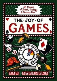 The Joy of Games: 66 Games of Speed, Strategy and Serious Fun