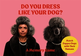 Do You Dress Like Your Dog?: Match Dapper Dogs with Their Humans