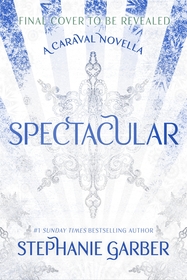 Spectacular: The gorgeously illustrated novella in the globally bestselling and magical Caraval series Spectacular: The gorgeously illustrated novella in the globally bestselling and magical Caraval series