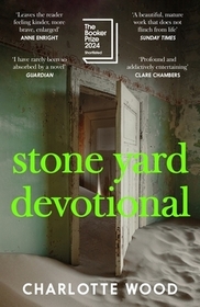 Stone Yard Devotional: Shortlisted for the Booker Prize 2024 and One of the 10 Best Books of 2025 for the New York Times and Washington Post