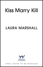 Kiss Marry Kill: the gripping new thriller from the #1 bestseller