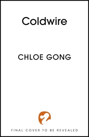 Coldwire: the start of a thrilling new dystopian series from the SUNDAY TIMES bestselling author of IMMORTAL LONGINGS