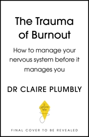 Burnout: An accessible go-to guide on burnout based on the latest scientific understanding of our nervous system from a credentialed psychologist and trauma specialist Burnout: An accessible go-to guide on burnout based on the latest scientific understanding of our nervous system from a credentialed psychologist and trauma specialist