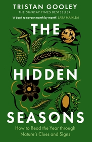 The Hidden Seasons: The ultimate guide to reading the clues and signs of nature's calendar all year round: perfect for all nature lovers