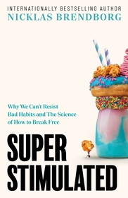 Super Stimulated: How Our Biology Is Being Manipulated to Create Bad Habits ? and What We Can Do About It Super Stimulated: How Our Biology Is Being Manipulated to Create Bad Habits ? and What We Can Do About It