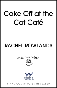 Cake Off at the Cat Cafe: A delicious and heartwarming enemies to lovers romance that is purr joy! Cake Off at the Cat Cafe: A delicious and heartwarming enemies to lovers romance that is purr joy!