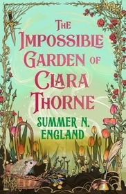 The Impossible Garden of Clara Thorne: the ethereal new fantasy romance set in a magical garden