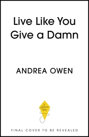 Live Like You Give a Damn: 25 Bold Moves to Get Honest, Face the Hard Stuff and Show Up for Yourself