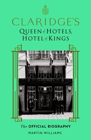 Claridge's: Queen of Hotels, Hotel of Kings
