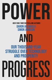 Power and Progress: Our Thousand-Year Struggle Over Technology and Prosperity | Winners of the 2024 Nobel Prize for Economics Power and Progress: Our Thousand-Year Struggle Over Technology and Prosperity | Winners of the 2024 Nobel Prize for Economics