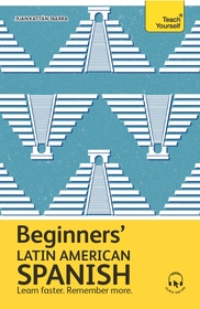 Beginners’ Latin American Spanish: Learn faster. Remember more. Beginners’ Latin American Spanish: Learn faster. Remember more.