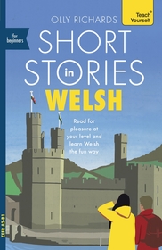 Short Stories in Welsh for Beginners: Read for pleasure at your level, expand your vocabulary and learn Welsh the fun way!