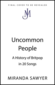 Uncommon People: Britpop and Beyond in 20 Songs