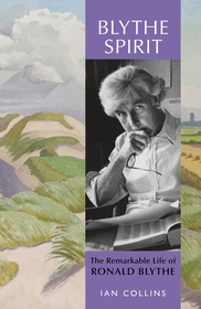 Blythe Spirit: The Remarkable Life of Ronald Blythe: WINNER OF THE NEW ANGLE PRIZE 2025 Blythe Spirit: The Remarkable Life of Ronald Blythe: WINNER OF THE NEW ANGLE PRIZE 2025