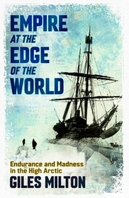 Empire at the Edge of the World: Endurance and Madness in the High Arctic