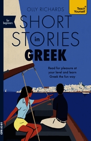 Short Stories in Greek for Beginners: Read for pleasure at your level, expand your vocabulary and learn Greek the fun way!