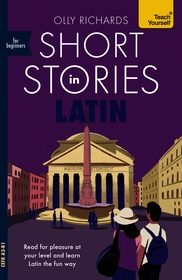 Short Stories in Latin for Beginners: Read for pleasure at your level, expand your vocabulary and learn Latin the fun way!