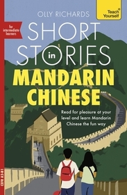 Short Stories in Mandarin Chinese for Intermediate Learners: Read for pleasure at your level, expand your vocabulary and learn Mandarin the fun way!