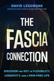 The Fascia Connection: Discover the Key to Flexibility, Longevity and a Pain-Free Life