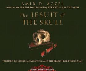 The Jesuit & the Skull: Teilhard de Chardin, Evolution, and the Search for Peking Man