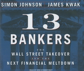 13 Bankers: The Wall Street Takeover and the Next Financial Meltdown