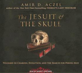 The Jesuit & the Skull: Teilhard de Chardin, Evolution, and the Search for Peking Man
