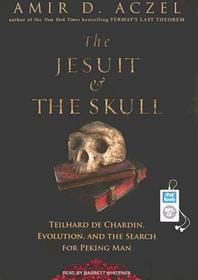The Jesuit & the Skull: Teilhard de Chardin, Evolution, and the Search for Peking Man