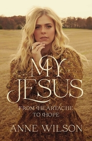 My Jesus: From Heartache to Hope (an Encouraging True Story of Recovering from Tragedy and Finding Purpose) My Jesus: From Heartache to Hope (an Encouraging True Story of Recovering from Tragedy and Finding Purpose)