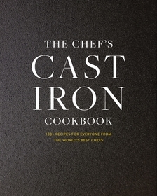 The Cast Iron: 100+ Recipes from the World's Best Chefs