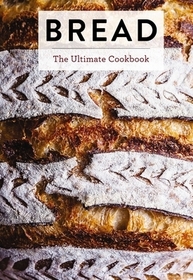 Bread: The Ultimate Cookbook Bread: The Ultimate Cookbook