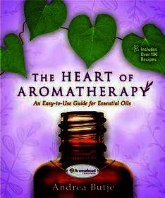 The Heart of Aromatherapy: An Easy-to-Use Guide for Essential Oils