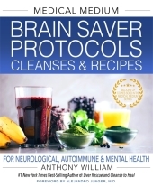 Medical Medium Brain Saver Protocols, Cleanses & Recipes: For Neurological, Autoimmune & Mental Health Medical Medium Brain Saver Protocols, Cleanses & Recipes: For Neurological, Autoimmune & Mental Health