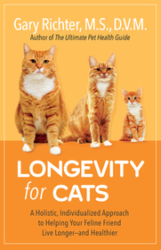 Longevity for Cats: A Holistic, Individualized Approach to Helping Your Feline Friend Live Longer and Healthier