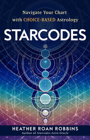 Starcodes: Navigate Your Chart with Choice-Based Astrology Starcodes: Navigate Your Chart with Choice-Based Astrology