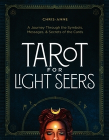 Tarot for Light Seers: A Journey Through the Symbols, Messages & Secrets of the Cards