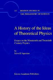 A History of the Ideas of Theoretical Physics: Essays on the Nineteenth and Twentieth Century Physics