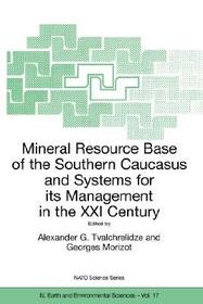 Mineral Resource Base of the Southern Caucasus and Systems for its Management in the XXI Century: Proceedings of the NATO Advanced Research Workshop on Mineral Resource Base of the Southern Caucasus and Systems for its Management in the XXI Century Tbilisi, Georgia 3–6 April 2001