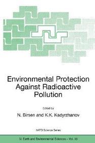 Environmental Protection Against Radioactive Pollution: Proceedings of the NATO Advanced Research Workshop on Environmental Protection Against Radioactive Pollution Almati, Kazakhstan 16–19 September 2002