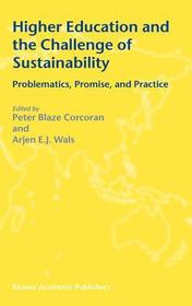 Higher Education and the Challenge of Sustainability: Problematics, Promise, and Practice
