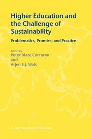 Higher Education and the Challenge of Sustainability: Problematics, Promise, and Practice